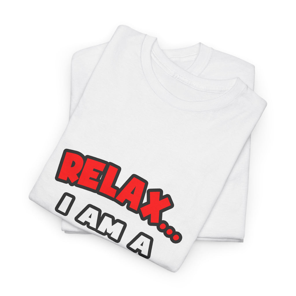 Relax ... I Am A Doctor - Unisex Heavy Cotton Tee