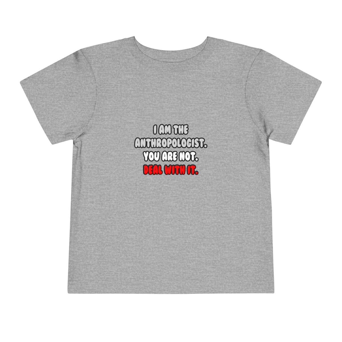 Deal With It ... Funny Anthropologist - Toddler Short Sleeve Tee
