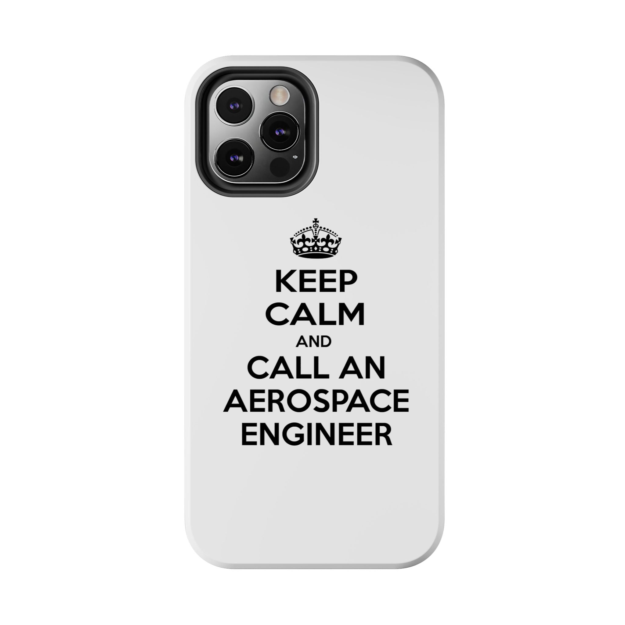 Keep Calm and Call an Aerospace Engineer - Tough Phone Cases