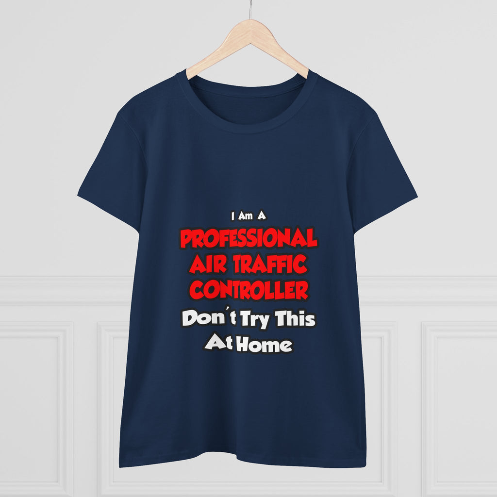 Professional Air Traffic Controller ... Don't Try - Women's Midweight Cotton Tee