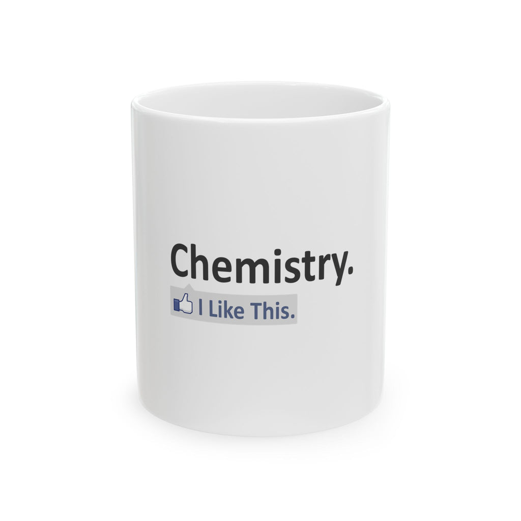 Chemistry...I Like This - Ceramic Mug, (11oz, 15oz)