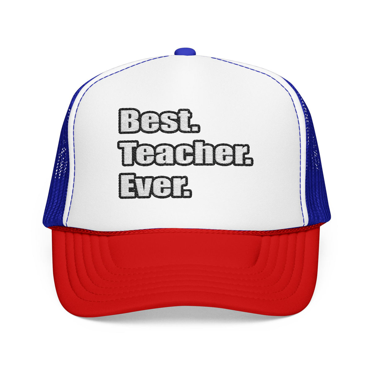 best teacher ever - Foam Trucker Hat