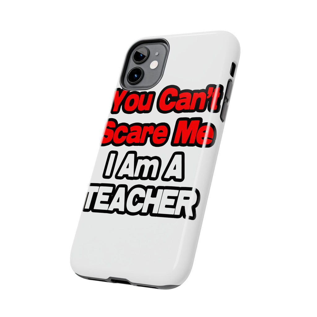 You Can't Scare Me...Teacher - Tough Phone Cases
