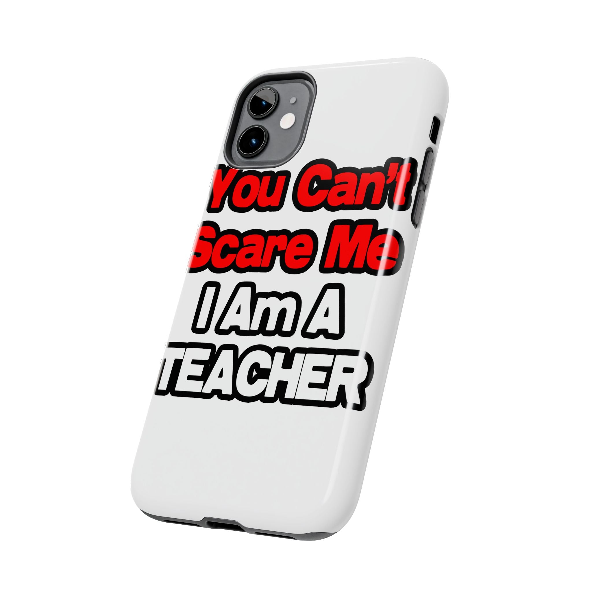 You Can't Scare Me...Teacher - Tough Phone Cases