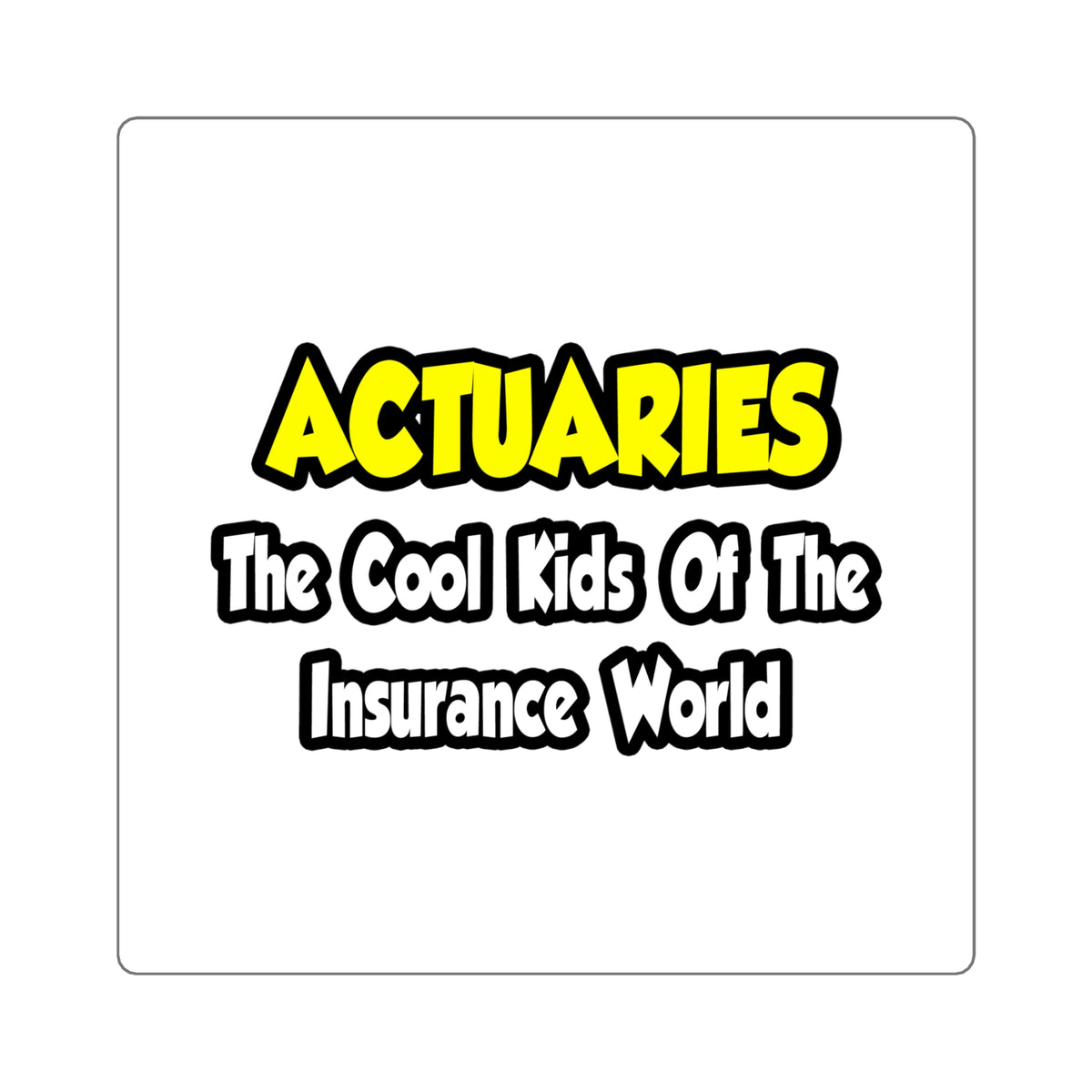 Actuaries...Cool Kids of Insurance World - Square Stickers