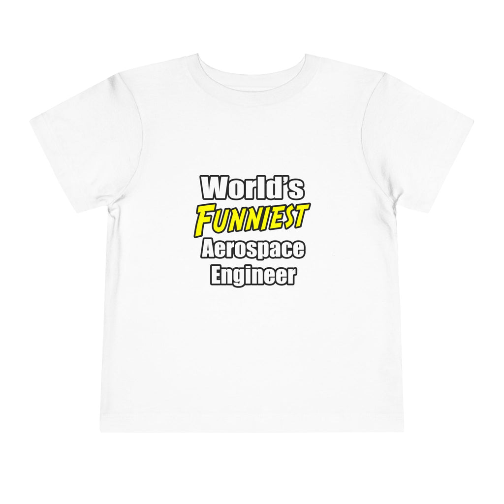 World's Funniest Aerospace Engineer - Toddler Short Sleeve Tee