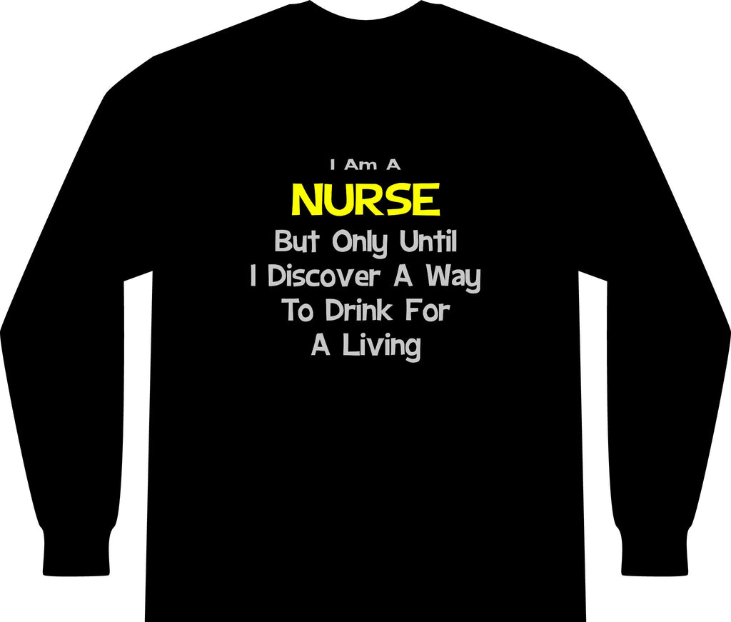 Nurse Joke .. Drink for a Living - Unisex Long Sleeve T-Shirt