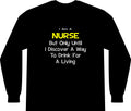 Nurse Joke .. Drink for a Living - Unisex Long Sleeve T-Shirt