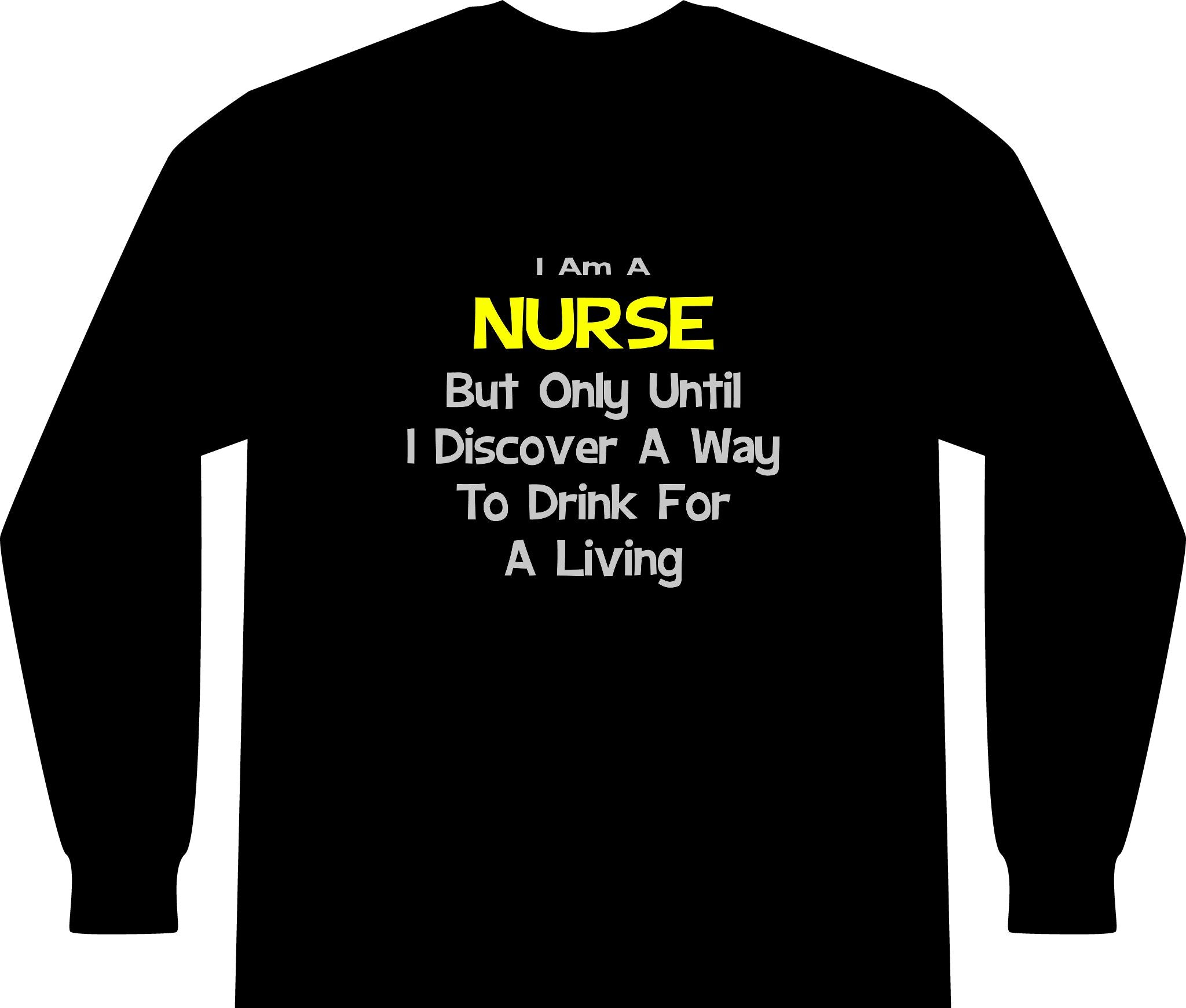 Nurse Joke .. Drink for a Living - Unisex Long Sleeve T-Shirt