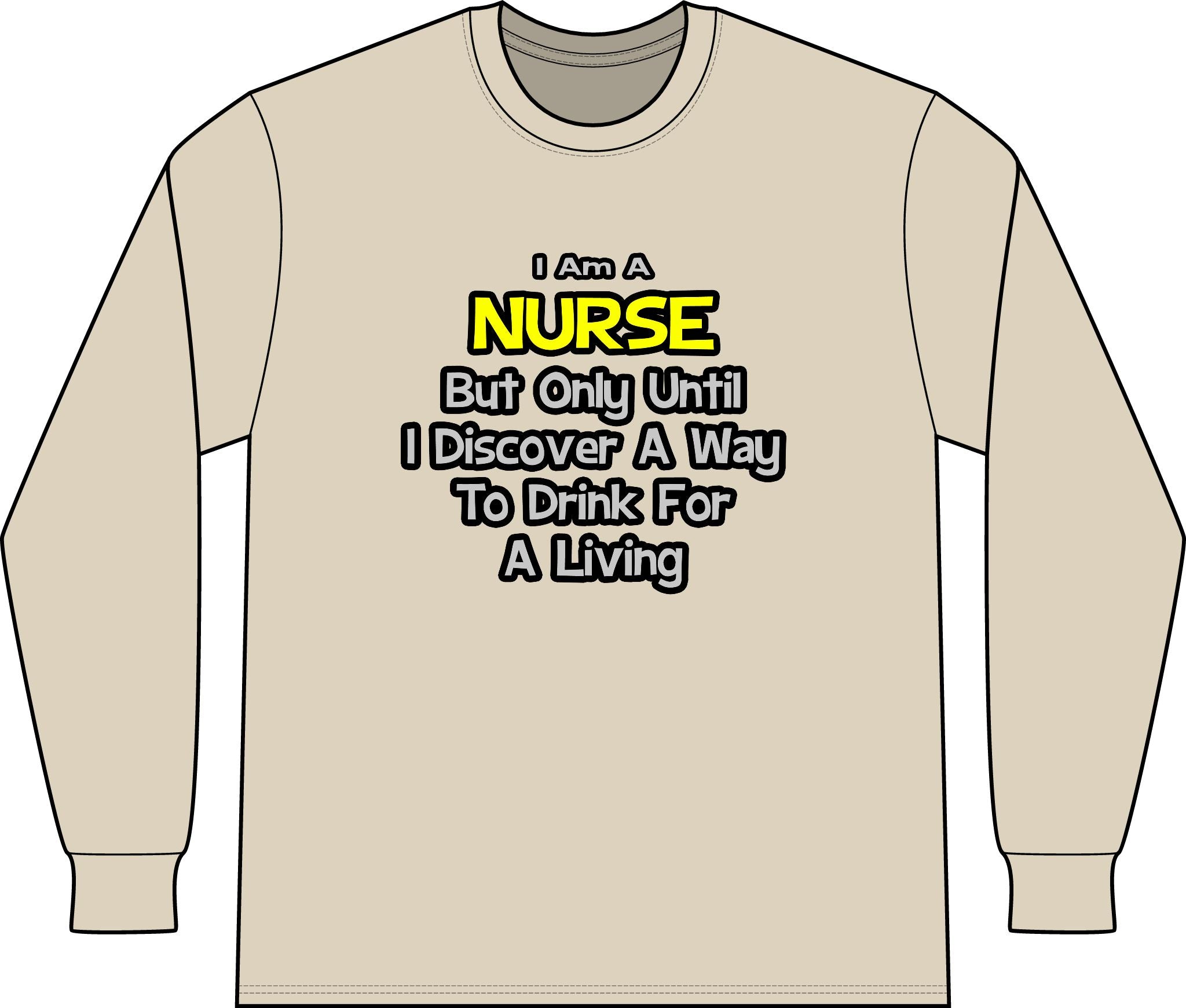 Nurse Joke .. Drink for a Living - Unisex Long Sleeve T-Shirt