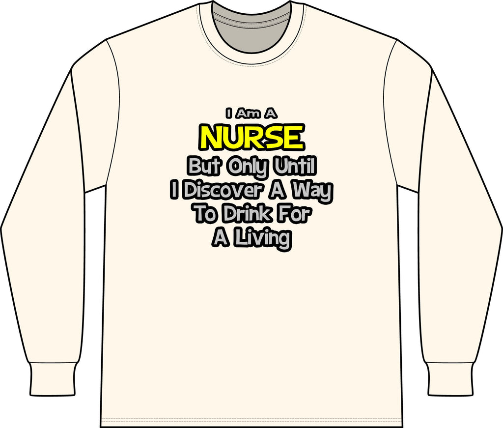 Nurse Joke .. Drink for a Living - Unisex Long Sleeve T-Shirt