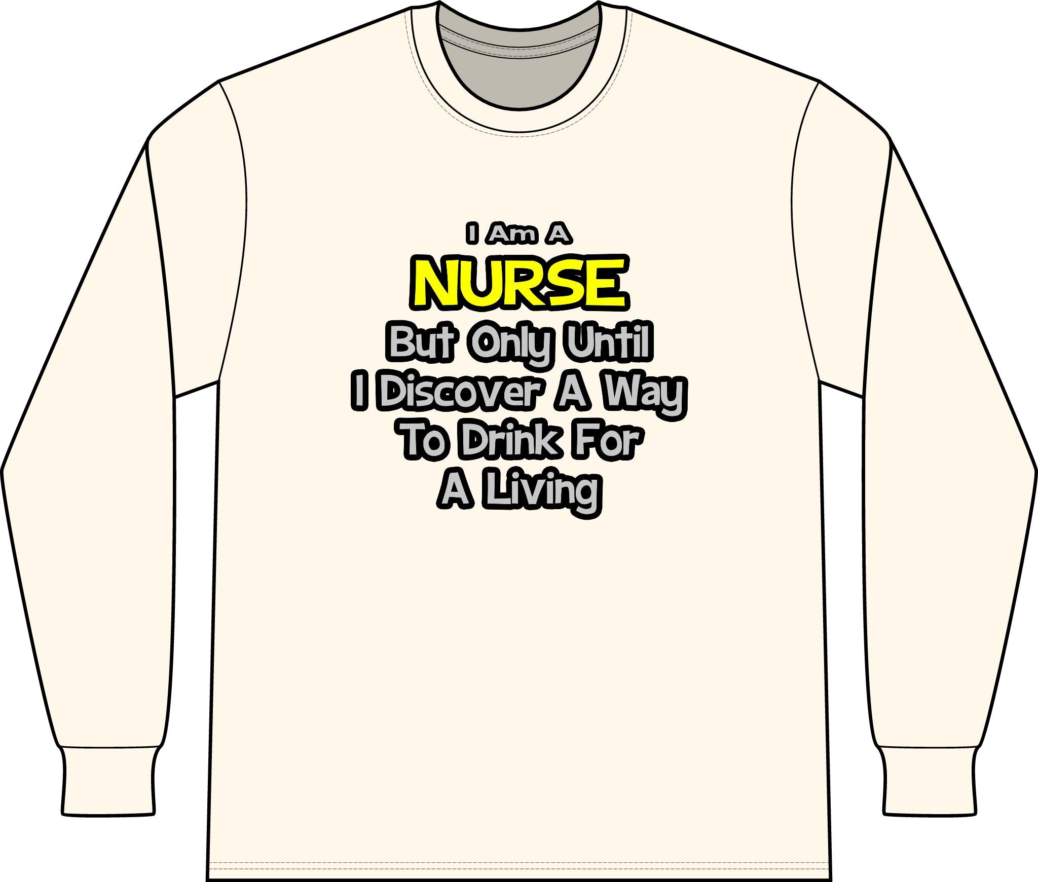 Nurse Joke .. Drink for a Living - Unisex Long Sleeve T-Shirt
