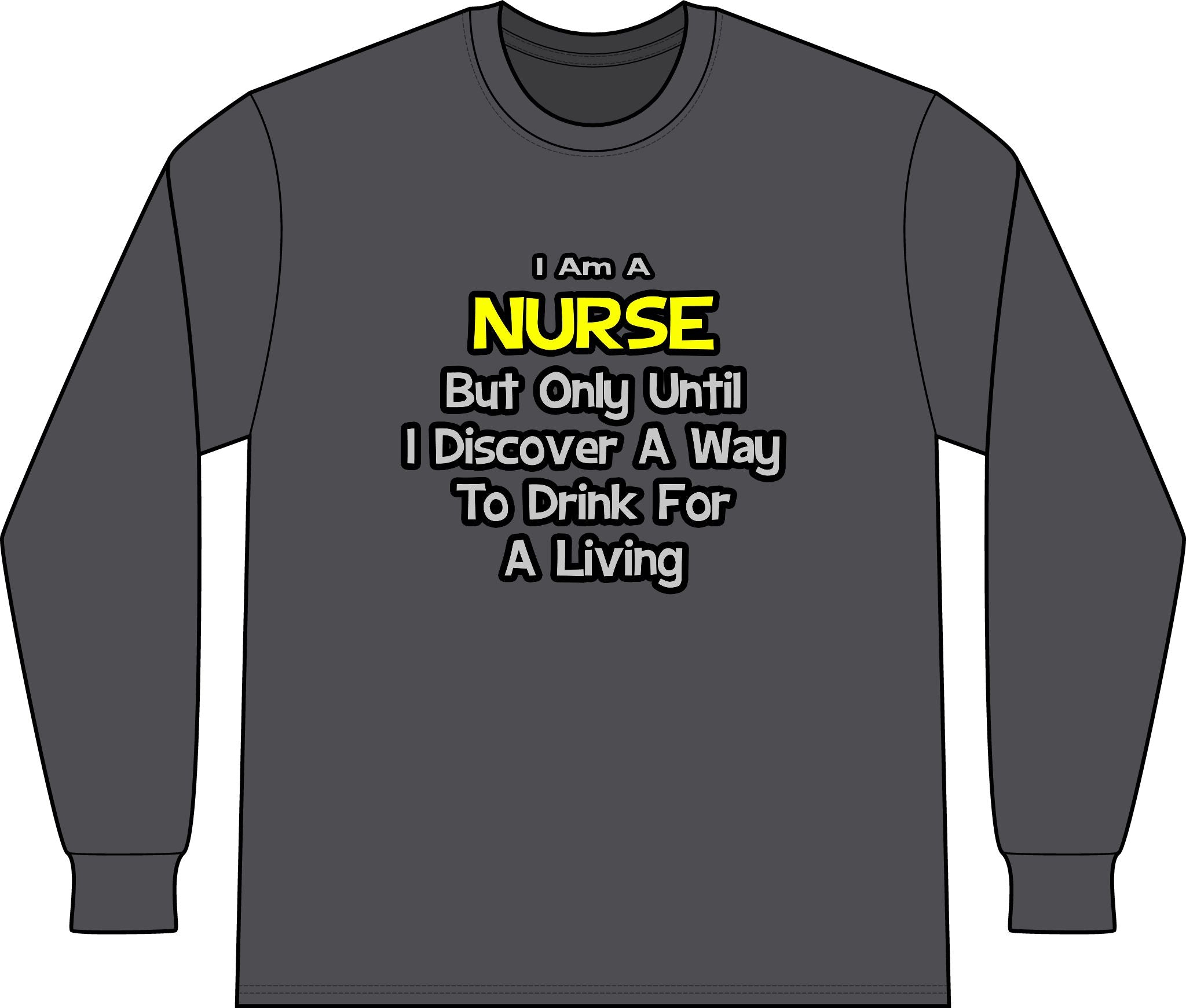 Nurse Joke .. Drink for a Living - Unisex Long Sleeve T-Shirt