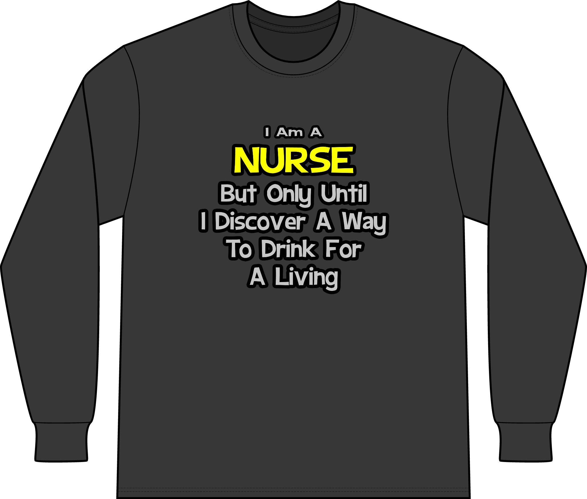 Nurse Joke .. Drink for a Living - Unisex Long Sleeve T-Shirt