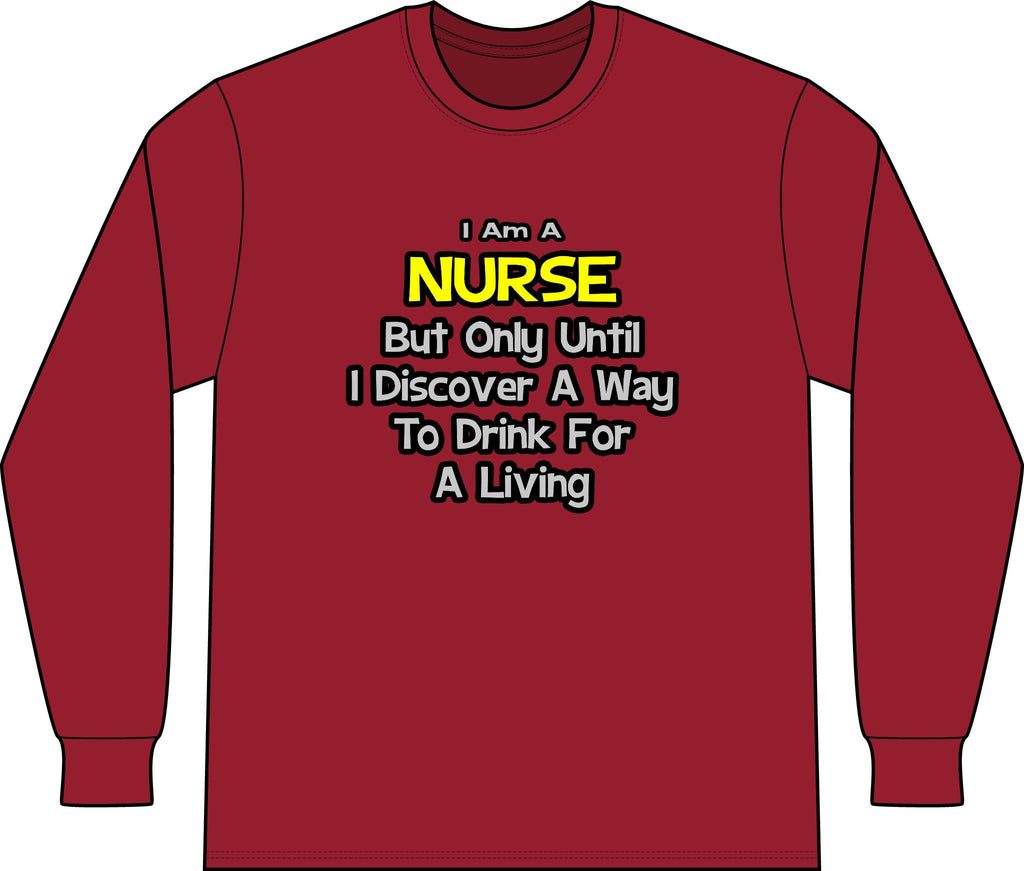 Nurse Joke .. Drink for a Living - Unisex Long Sleeve T-Shirt