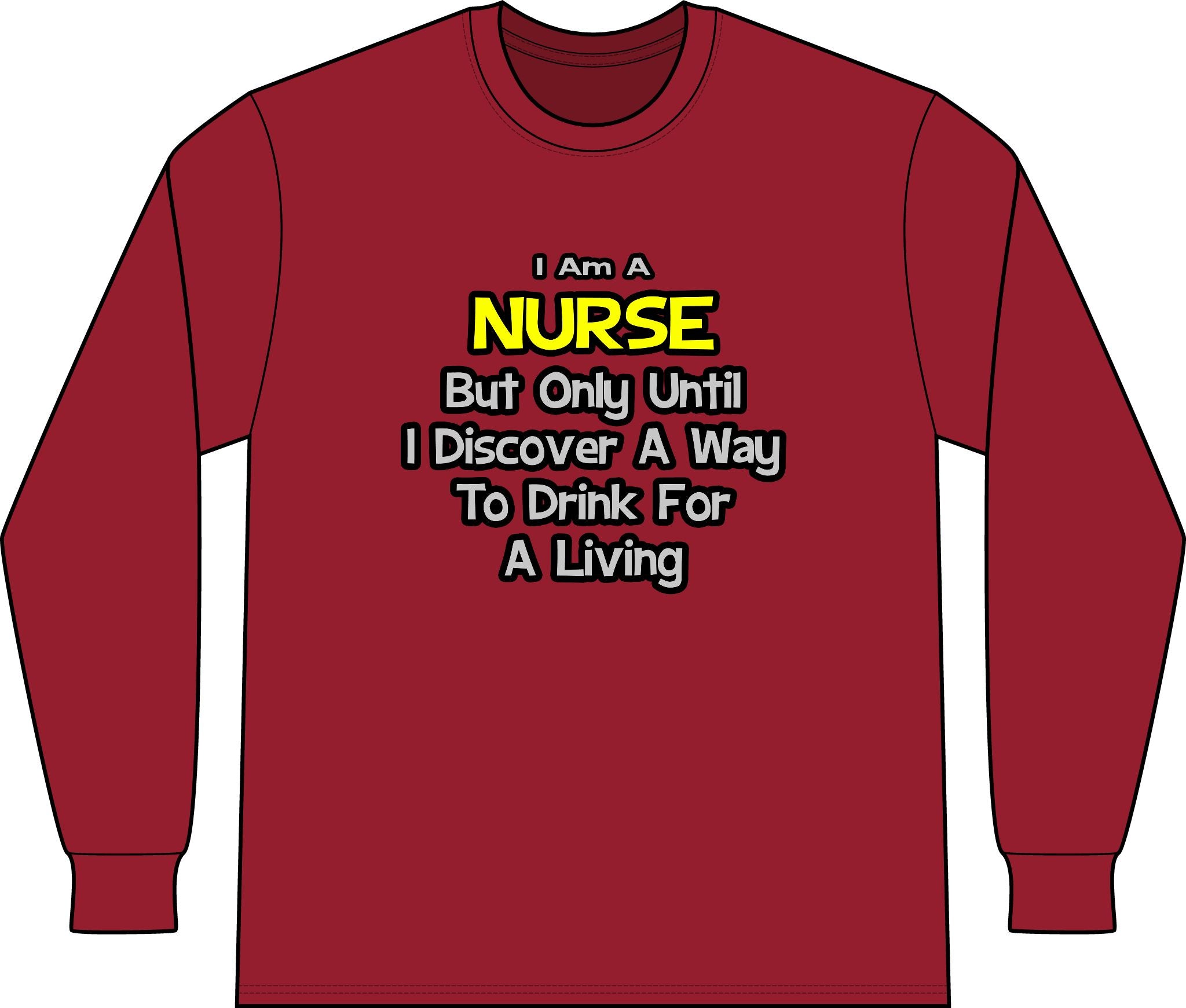 Nurse Joke .. Drink for a Living - Unisex Long Sleeve T-Shirt