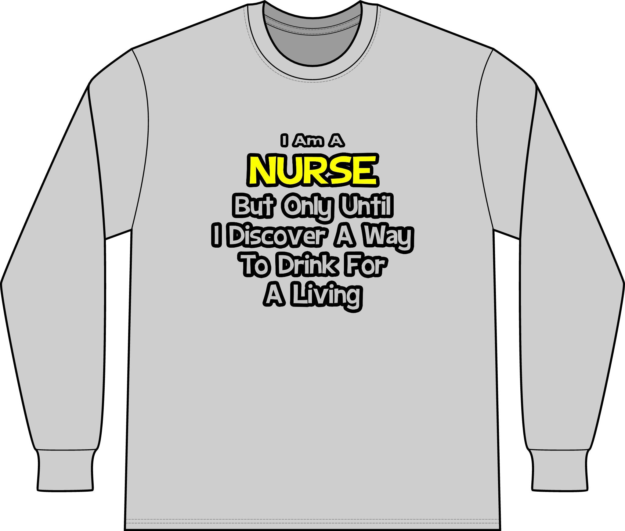 Nurse Joke .. Drink for a Living - Unisex Long Sleeve T-Shirt