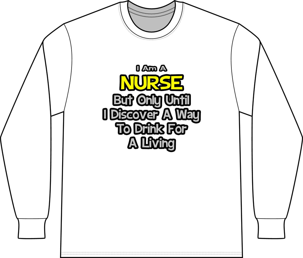 Nurse Joke .. Drink for a Living - Unisex Long Sleeve T-Shirt