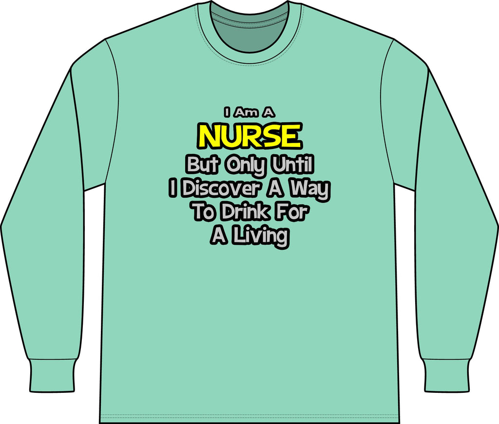 Nurse Joke .. Drink for a Living - Unisex Long Sleeve T-Shirt