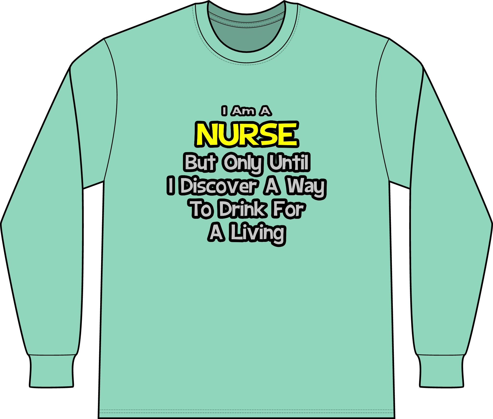 Nurse Joke .. Drink for a Living - Unisex Long Sleeve T-Shirt