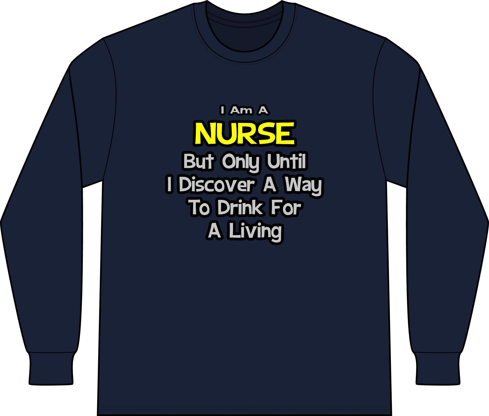 Nurse Joke .. Drink for a Living - Unisex Long Sleeve T-Shirt