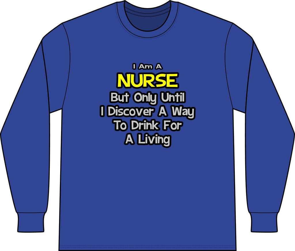 Nurse Joke .. Drink for a Living - Unisex Long Sleeve T-Shirt