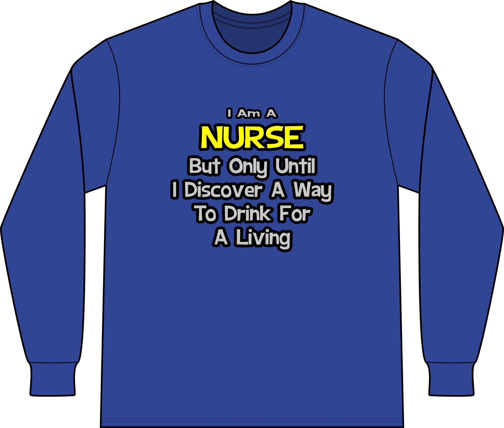 Nurse Joke .. Drink for a Living - Unisex Long Sleeve T-Shirt