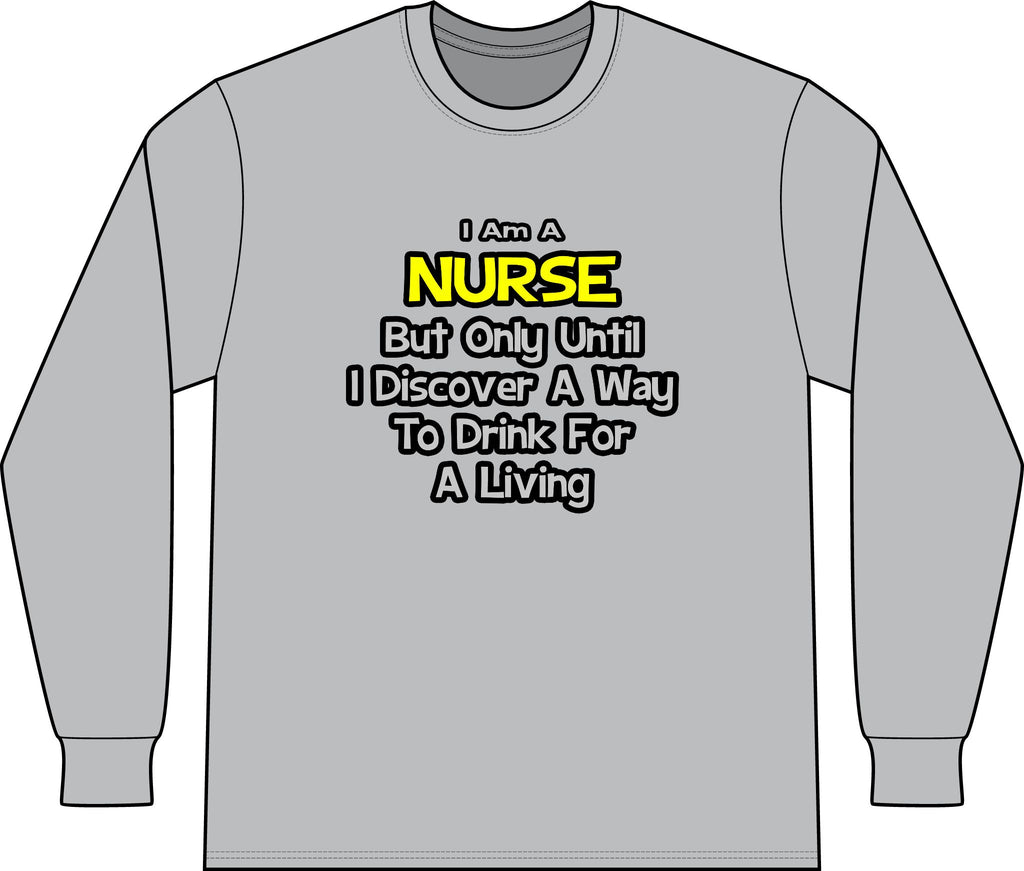 Nurse Joke .. Drink for a Living - Unisex Long Sleeve T-Shirt