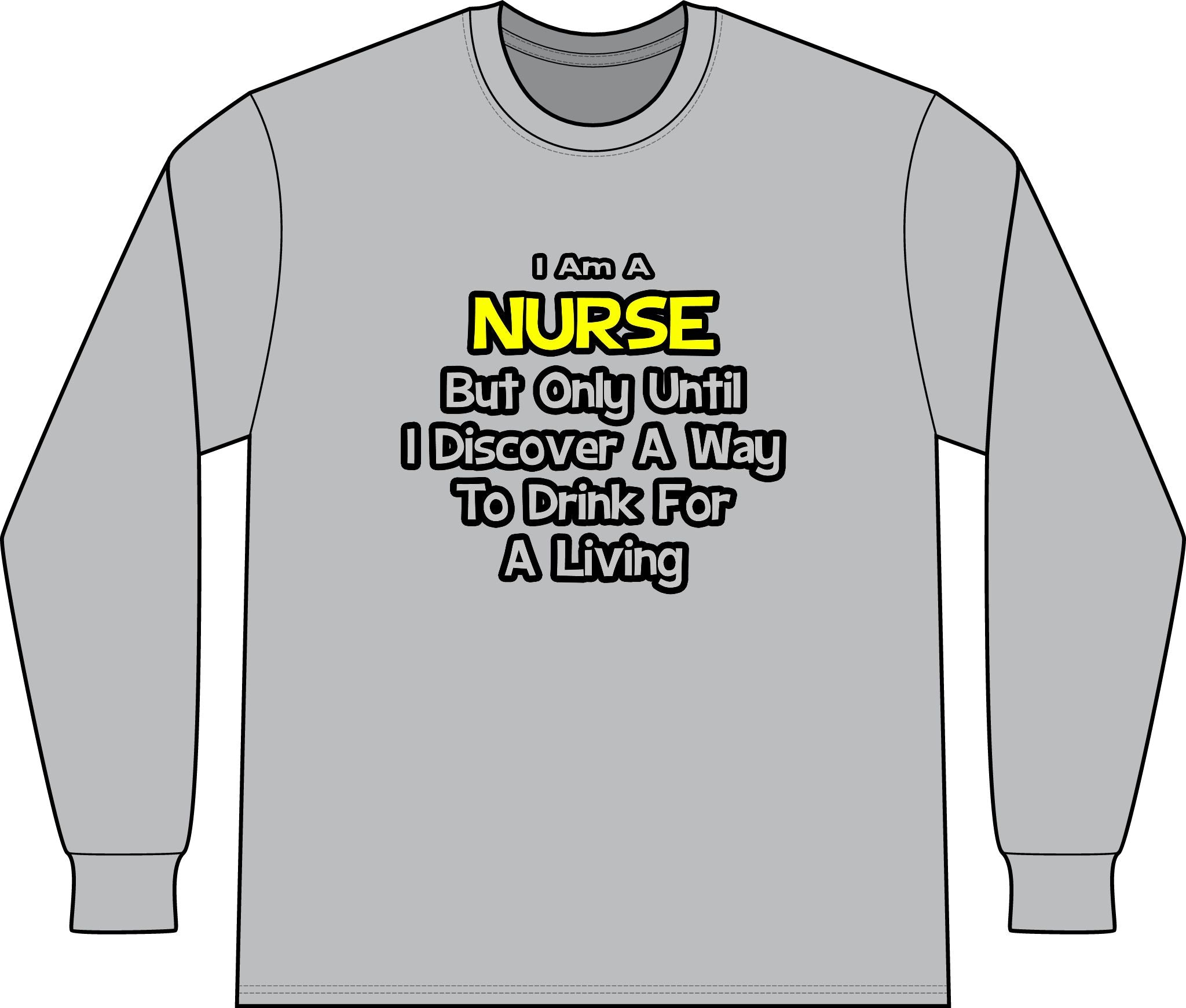 Nurse Joke .. Drink for a Living - Unisex Long Sleeve T-Shirt