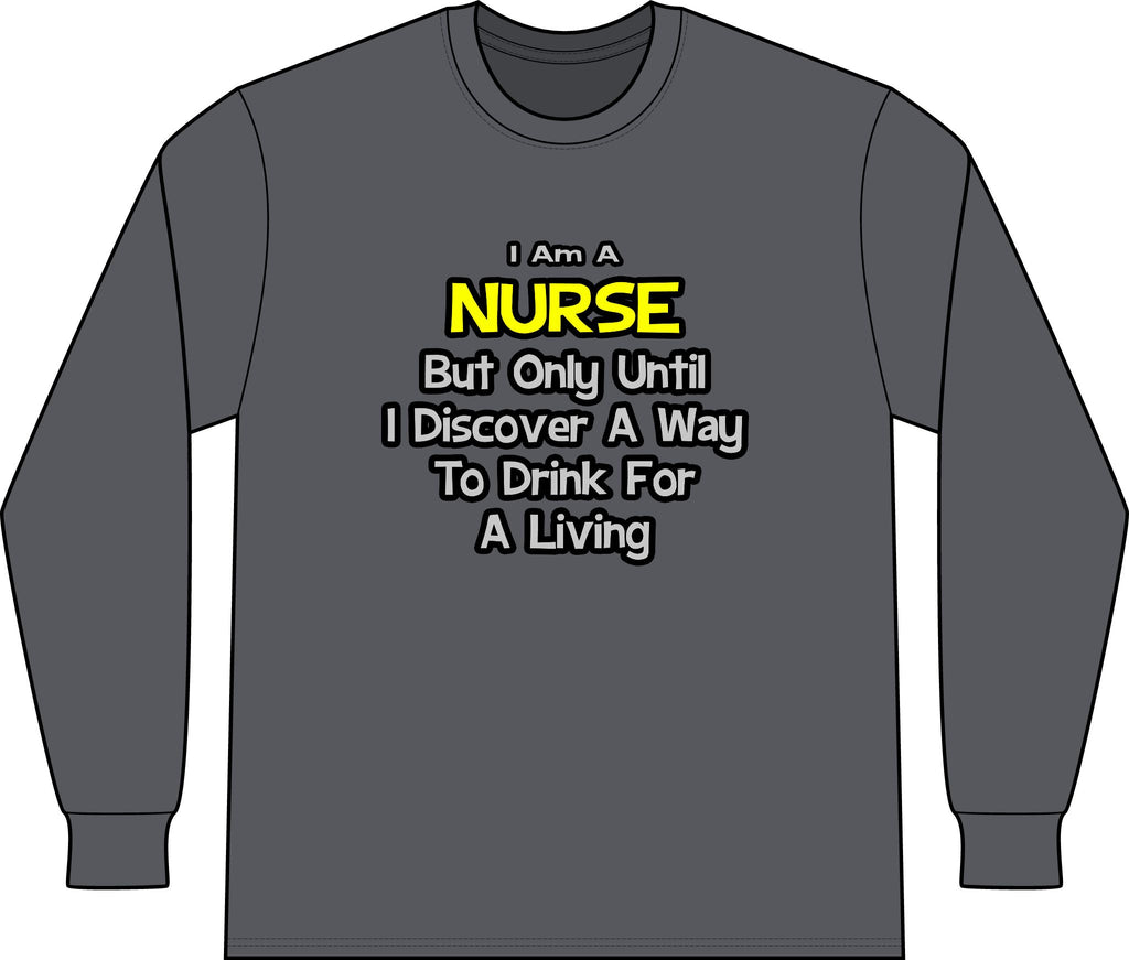 Nurse Joke .. Drink for a Living - Unisex Long Sleeve T-Shirt