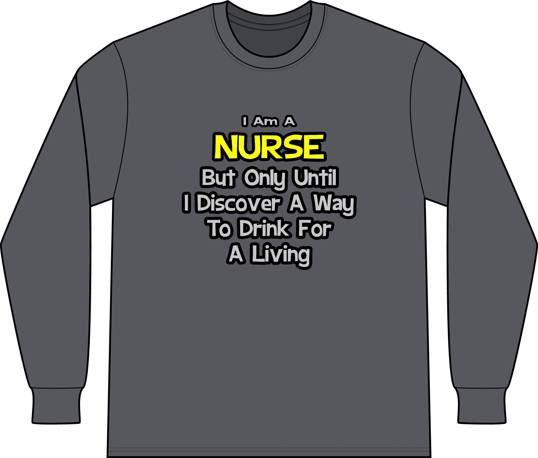Nurse Joke .. Drink for a Living - Unisex Long Sleeve T-Shirt