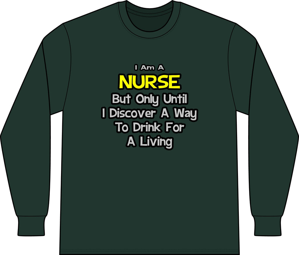 Nurse Joke .. Drink for a Living - Unisex Long Sleeve T-Shirt