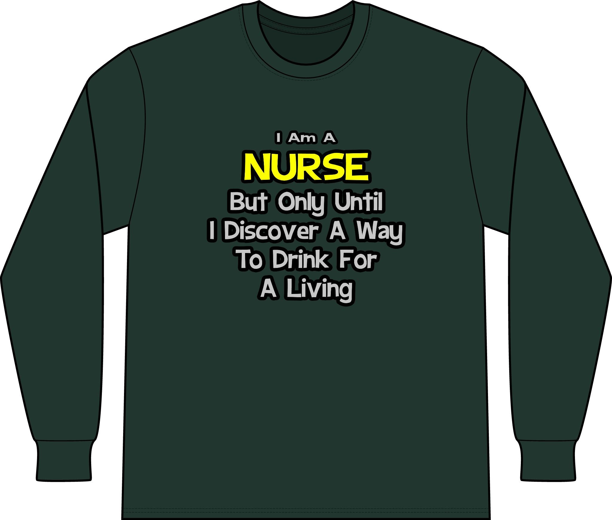 Nurse Joke .. Drink for a Living - Unisex Long Sleeve T-Shirt