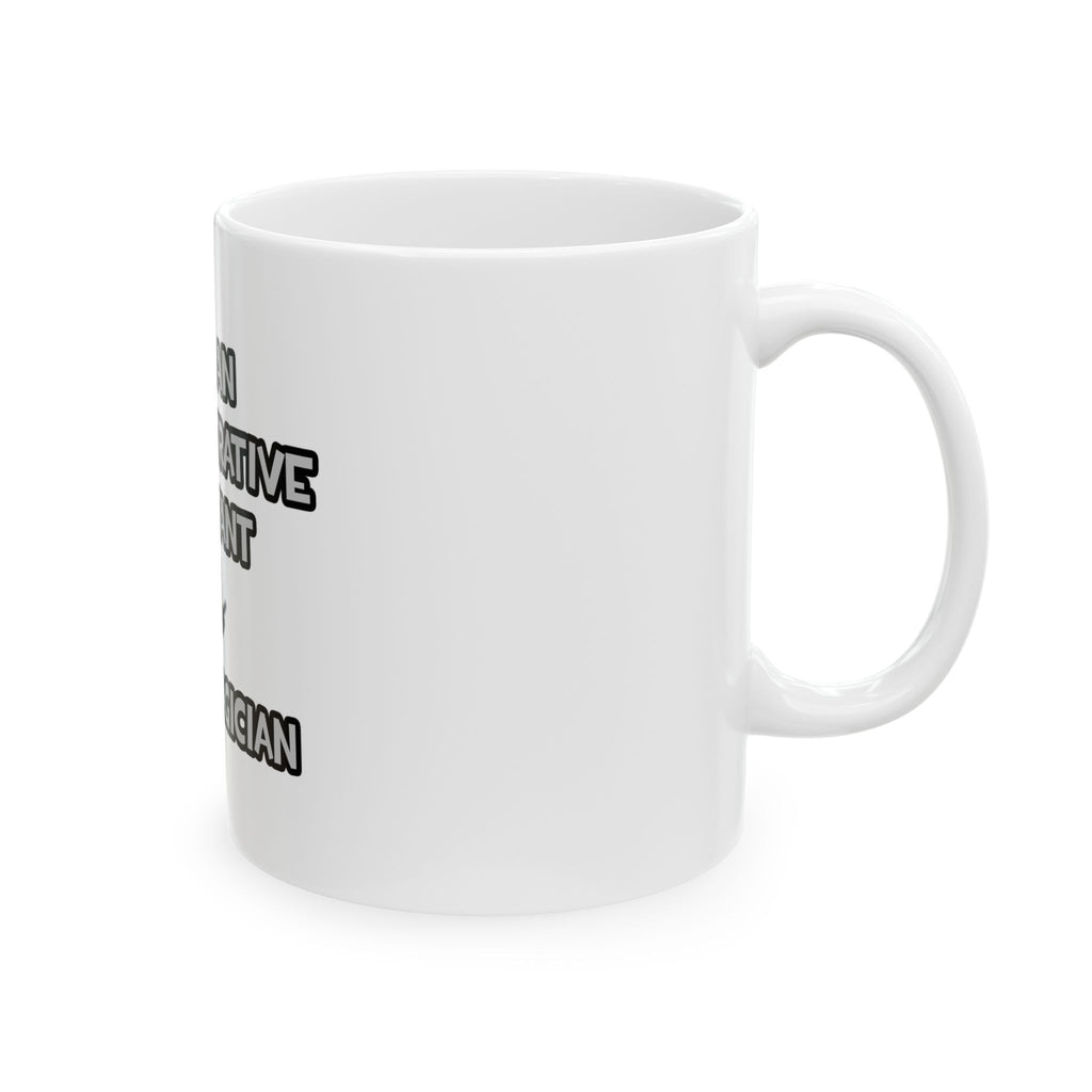 Administrative Asst... Not A Magician - Ceramic Mug, (11oz, 15oz)