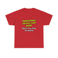 Professional Critical Care Nurse .. Joke - Unisex Heavy Cotton Tee