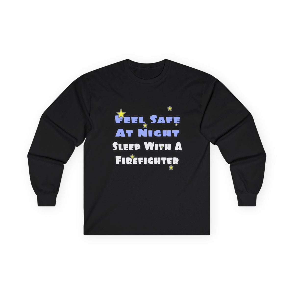 Feel Safe At Night...Sleep With a Firefighter - Unisex Ultra Cotton Long Sleeve Tee