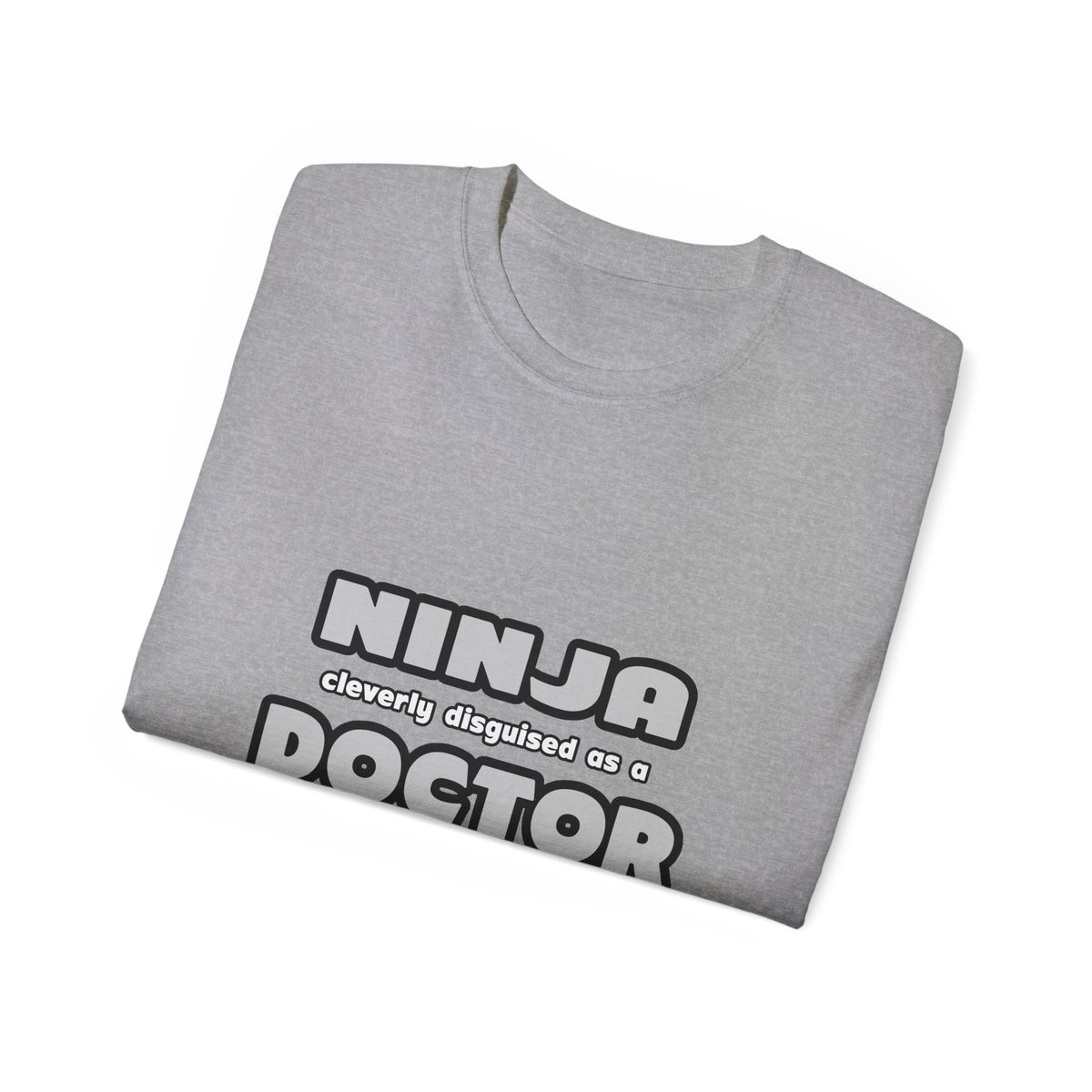 Ninja Cleverly Disguised As A Doctor - Unisex Ultra Cotton Tee