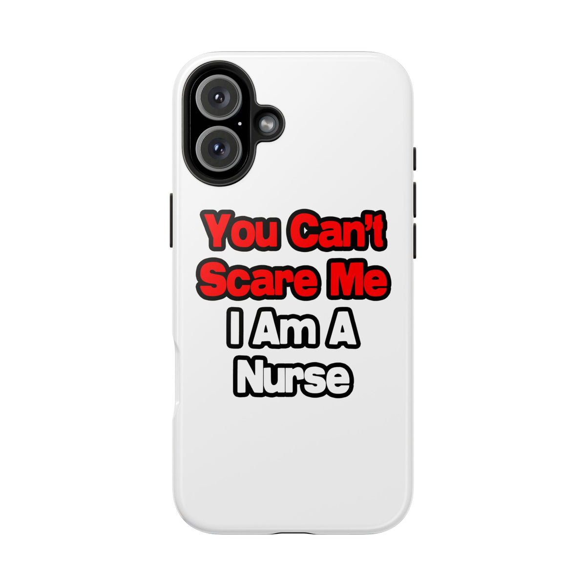 You Can't Scare Me...Nurse - Tough Phone Cases