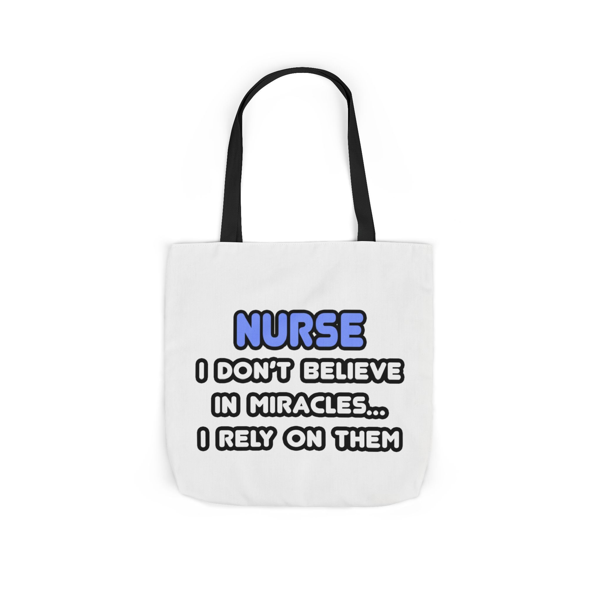 Nurse Miracle-Driven Canvas Tote Bag – Funny Nursing Gift, ‘I Don’t Believe in Miracles… I Rely on Them’