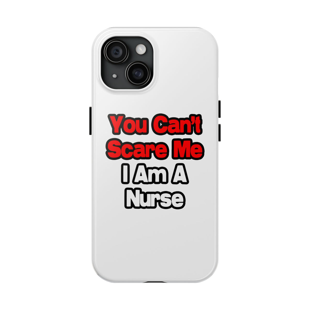 You Can't Scare Me...Nurse - Tough Phone Cases