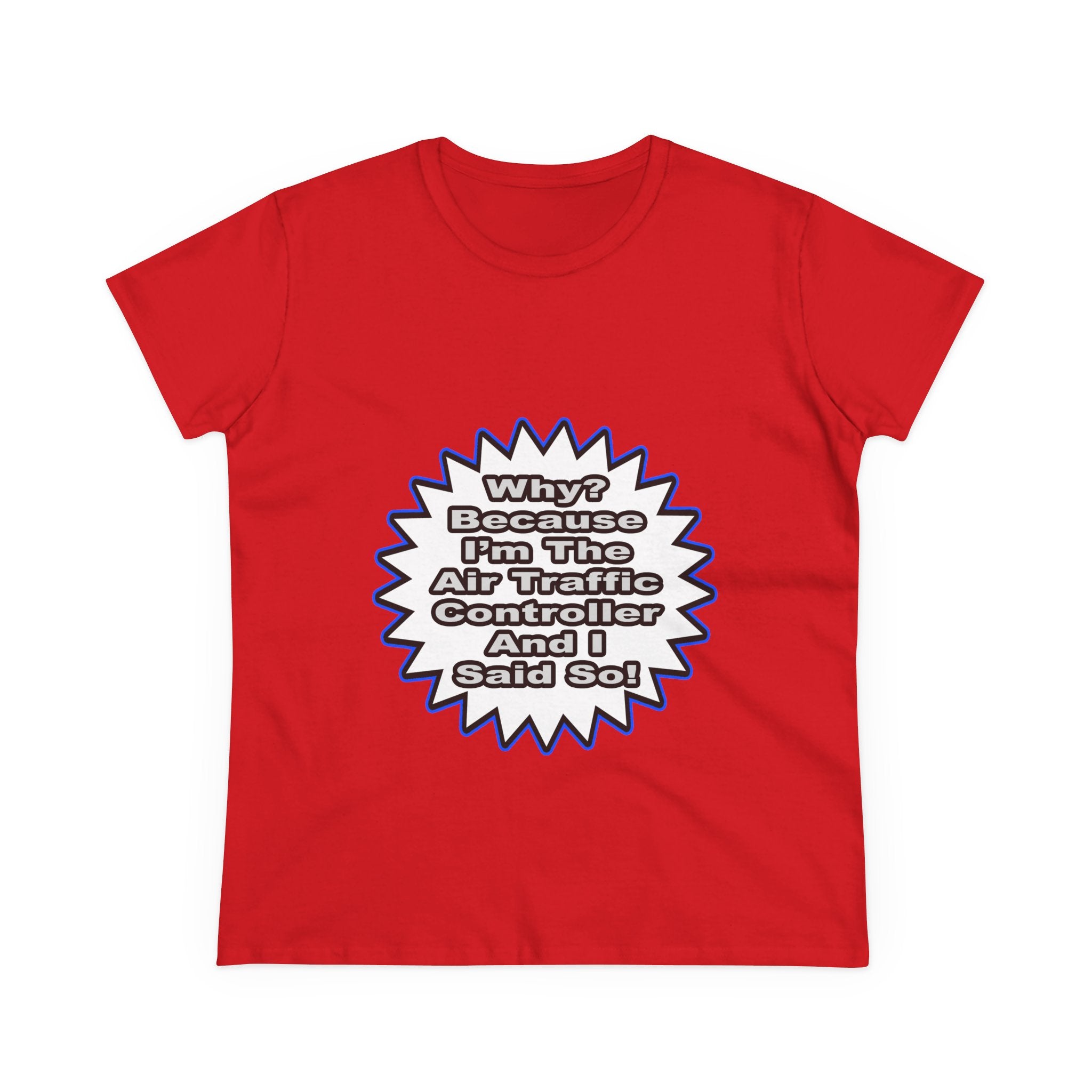 Air Traffic Controller...Because I Said So - Women's Midweight Cotton Tee