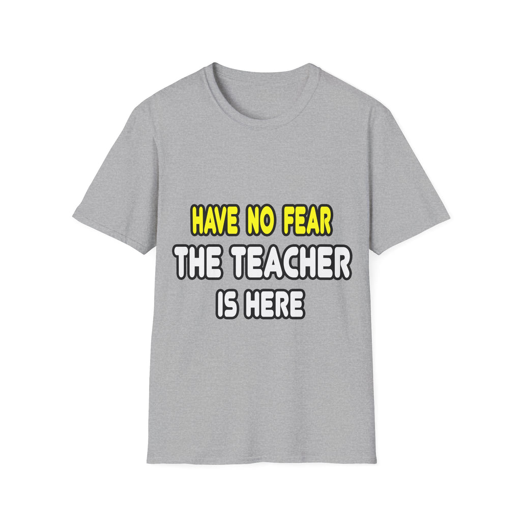 Have No Fear, The Teacher Is Here - Unisex Softstyle T-Shirt