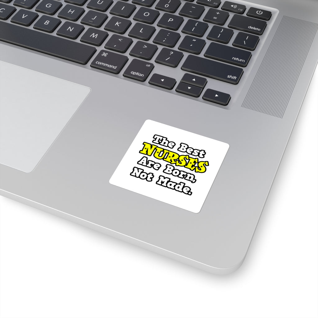 The Best Nurses Are Born, Not Made - Square Stickers