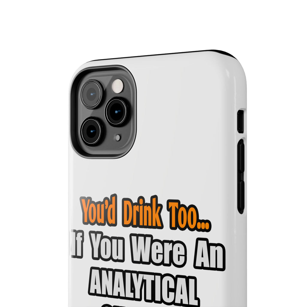 You'd Drink Too...Analytical Chemist - Tough Phone Cases