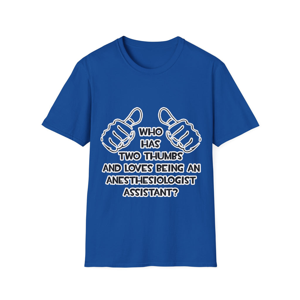 Two Thumbs .. Anesthesiologist Assistant - Unisex Softstyle T-Shirt