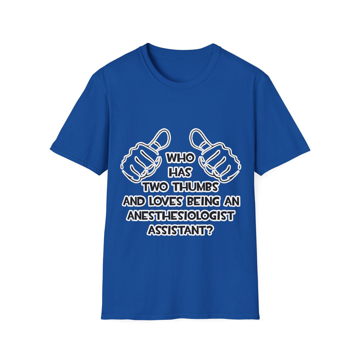 Two Thumbs .. Anesthesiologist Assistant - Unisex Softstyle T-Shirt