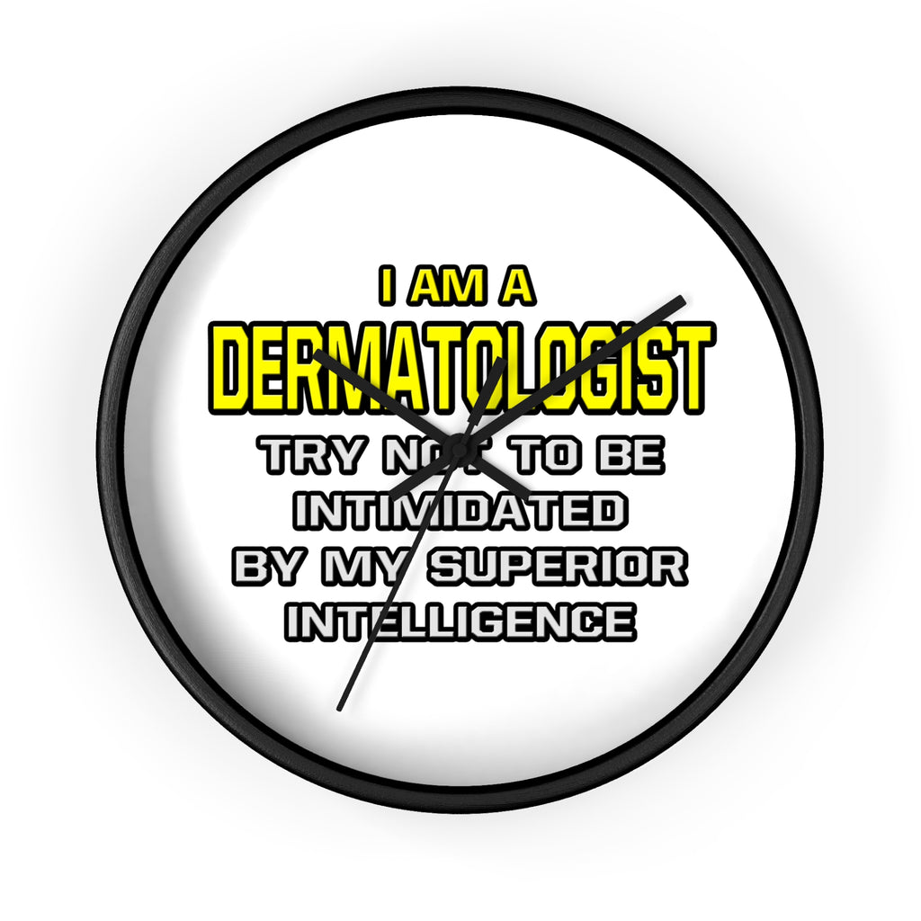 Dermatologist...Superior Intelligence - Wall Clock
