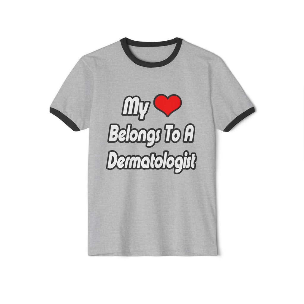 My Heart Belongs To A Dermatologist - Unisex Cotton Ringer T-Shirt