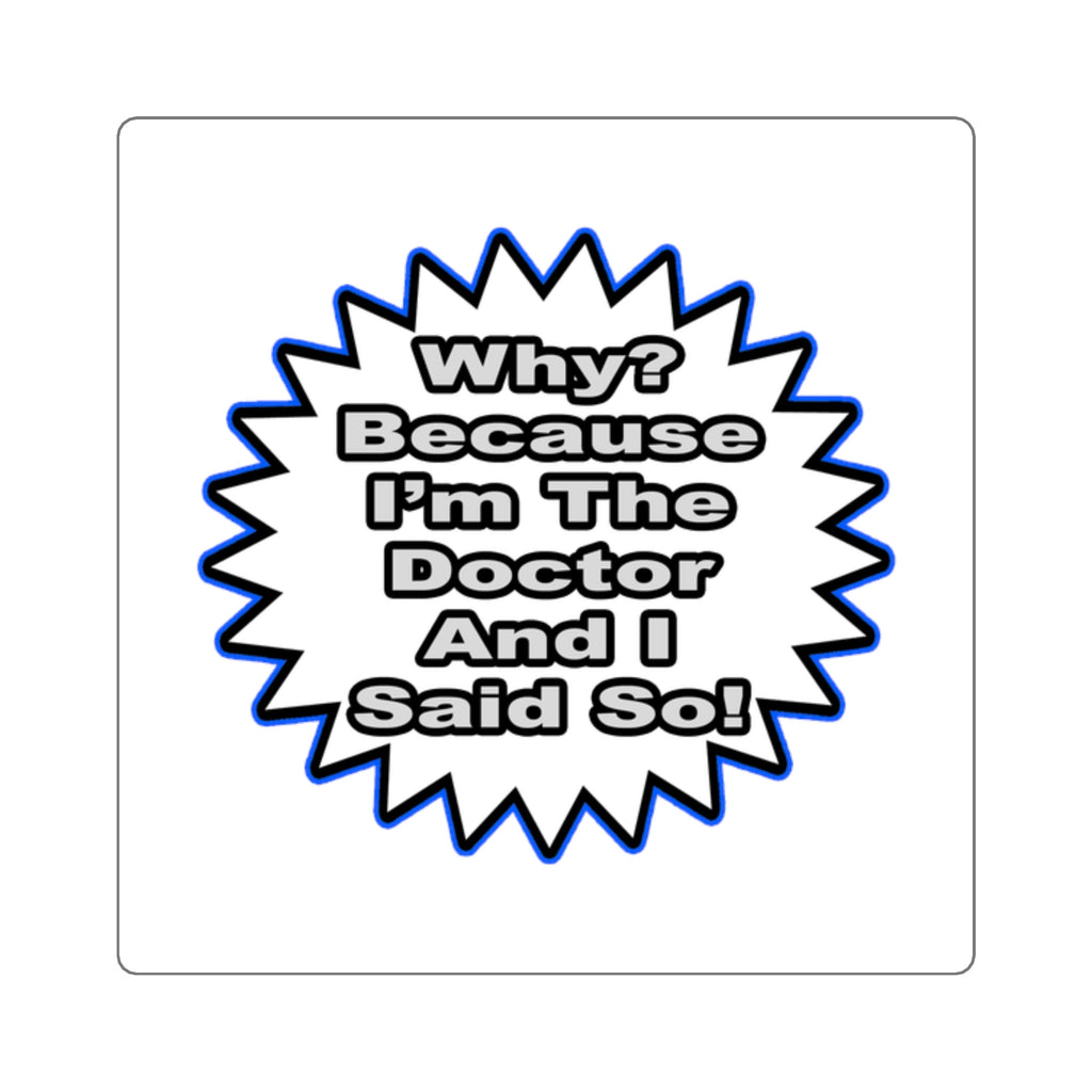 Doctor...Because I Said So - Square Stickers