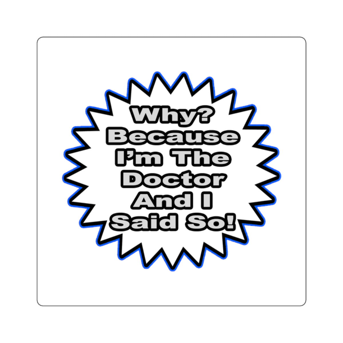 Doctor...Because I Said So - Square Stickers